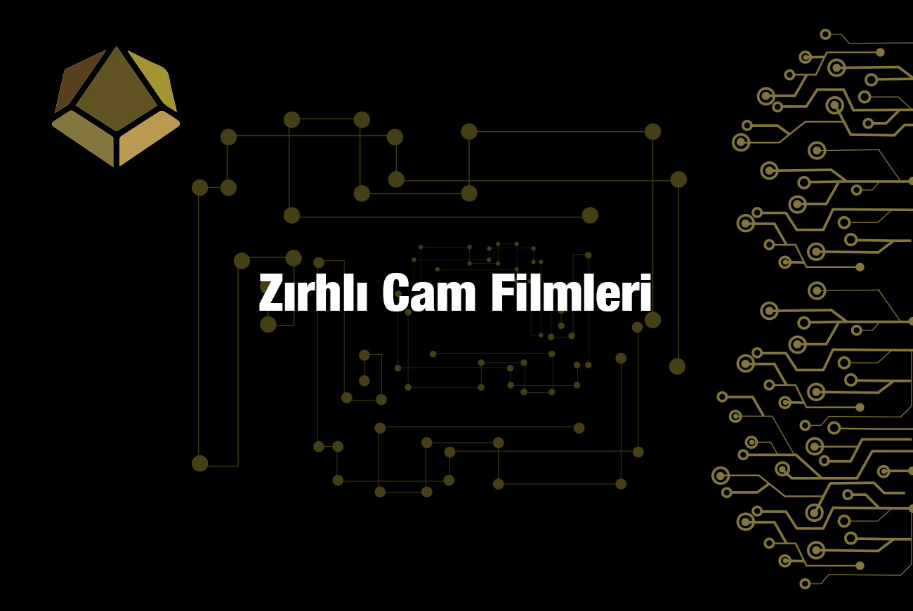 Zırhlı Cam Filmleri